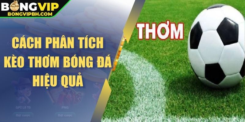 Cách phân tích kèo thơm bóng đá hiệu quả