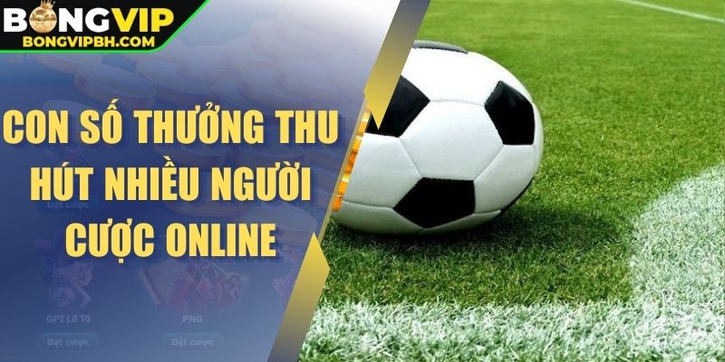 Con số thưởng thu hút nhiều người cược online
