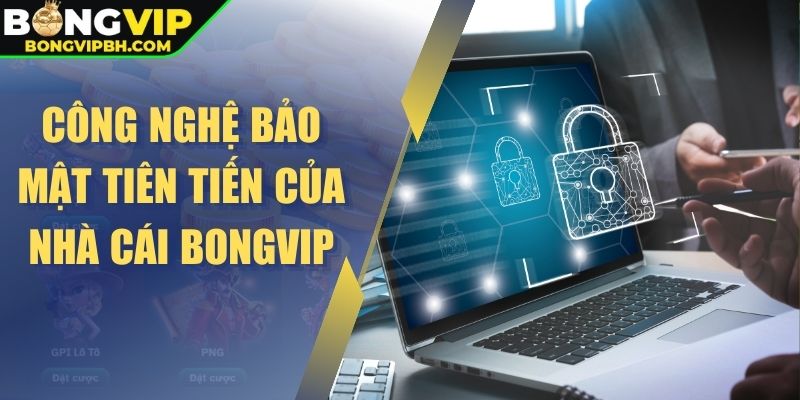 Công nghệ bảo mật tiên tiến của nhà cái BONGVIP