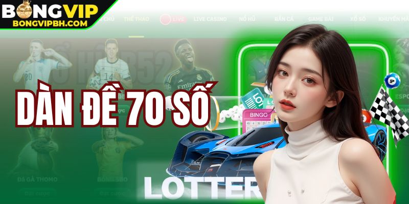 Dàn Đề 70 Số - Tối Ưu Khả Năng Thắng Lớn Tại Bongvip