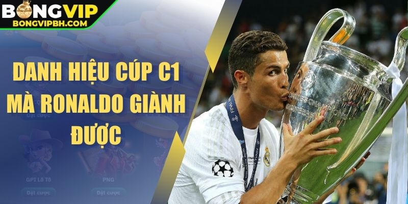 Danh hiệu Cúp C1 mà Ronaldo giành được