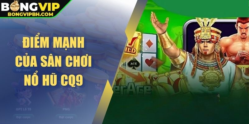Điểm mạnh của sân chơi nổ hũ CQ9