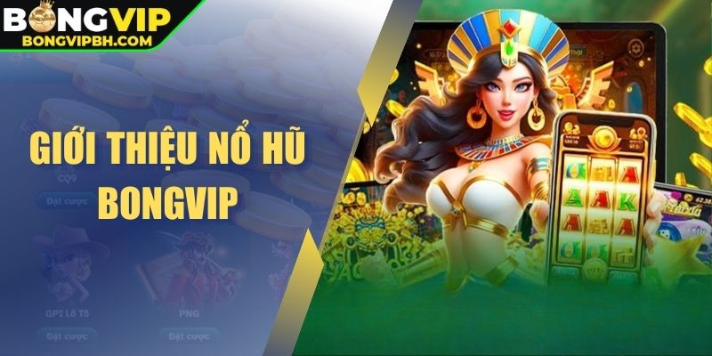 Giới thiệu nổ hũ BONGVIP