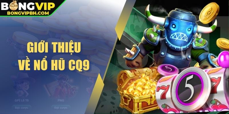 Giới thiệu về nổ hũ CQ9