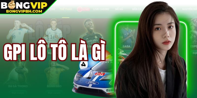 GPI Lô Tô Là Gì - Thông Tin Chi Tiết Cho Người Chơi
