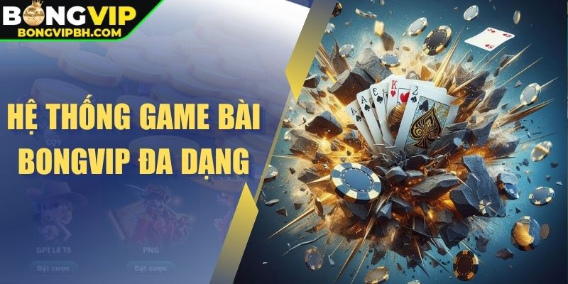 Hệ thống game bài Bongvip đa dạng