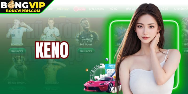 Keno Bongvip - Trúng Thưởng Lớn Với Cách Chơi Đơn Giản