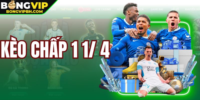 Kèo Chấp 1 1/4 - Hướng Dẫn Chơi Nâng Cao Lợi Nhuận