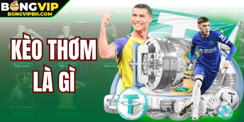 Kèo Thơm Là Gì - Cách Chọn Kèo Nâng Cao Chiến Thắng