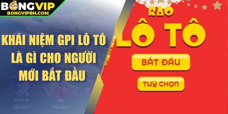 Khái niệm GPI lô tô là gì cho người mới bắt đầu 