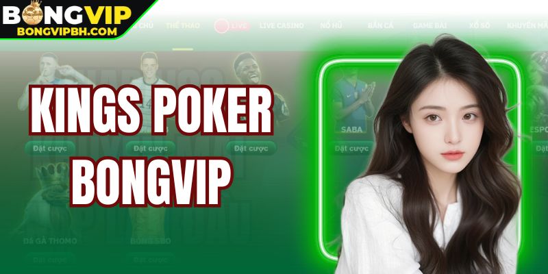 Kings Poker Bongvip - Trải Nghiệm Đỉnh Cao, Cơ Hội Thắng Lớn