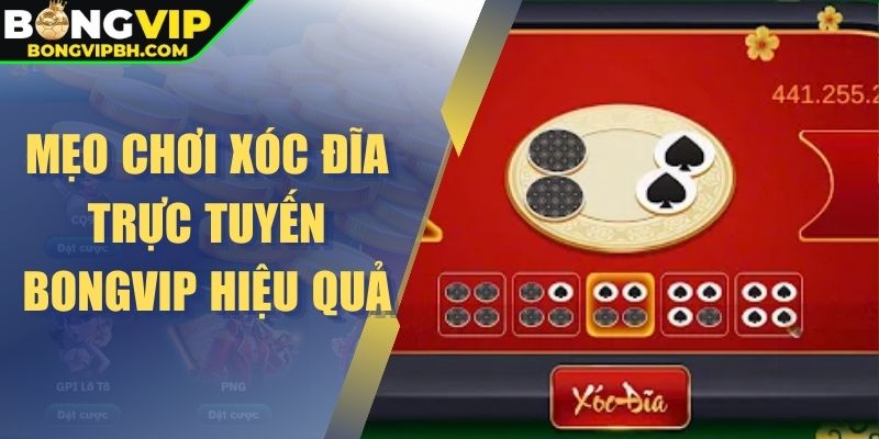 Mẹo chơi xóc đĩa trực tuyến Bongvip hiệu quả