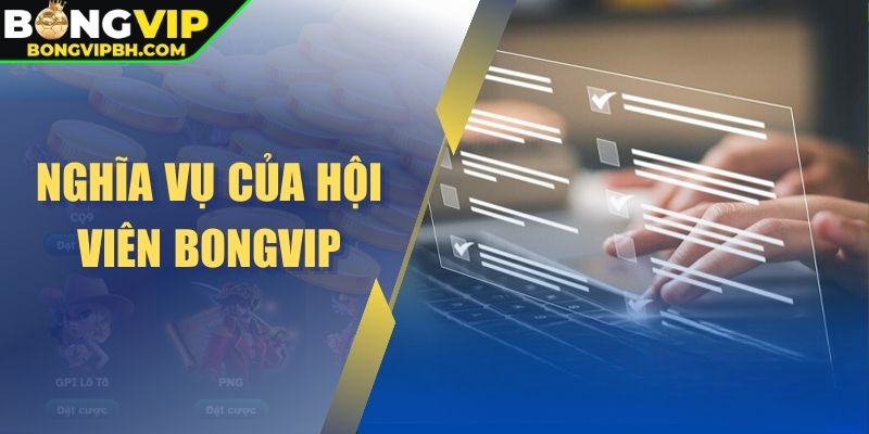 Nghĩa vụ của hội viên BONGVIP