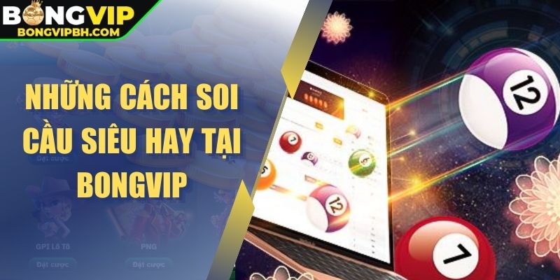 Những cách soi cầu siêu hay tại Bongvip