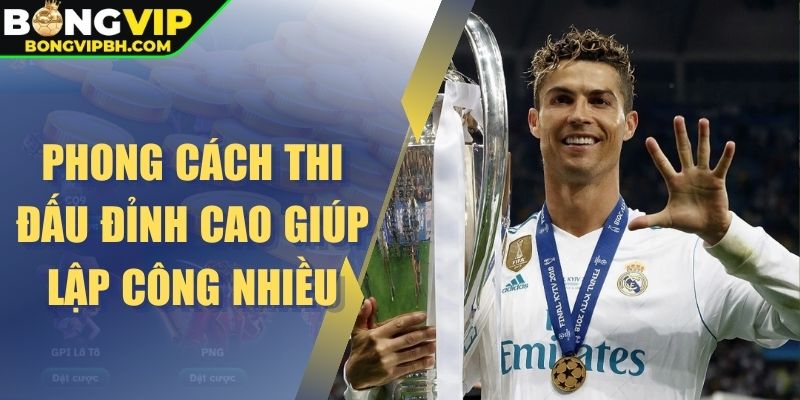 Phong cách thi đấu đỉnh cao giúp lập công nhiều