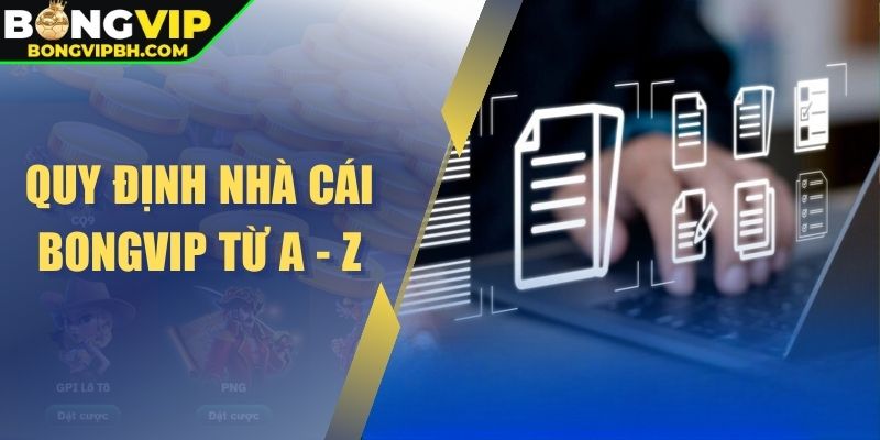 Quy định nhà cái BONGVIP từ A - Z