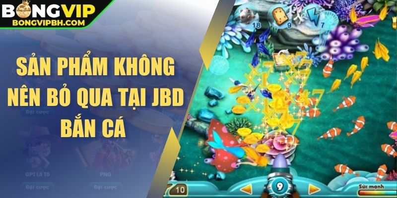 Sản phẩm không nên bỏ qua tại JBD bắn cá 