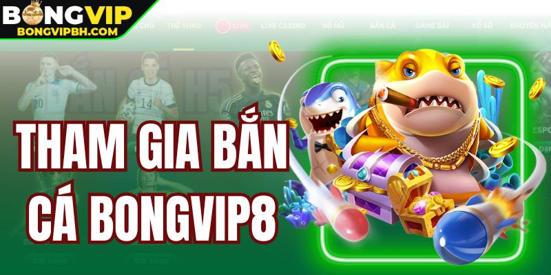 Tham Gia Bắn Cá Bongvip8 - Chơi Liền Tay, Rinh Quà Khủng