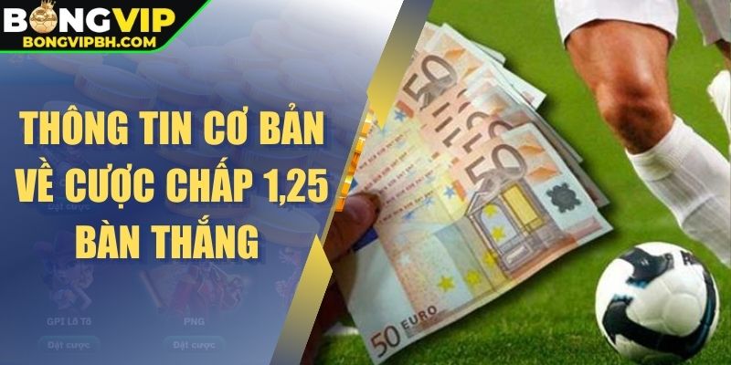 Thông tin cơ bản về cược chấp 1,25 bàn thắng
