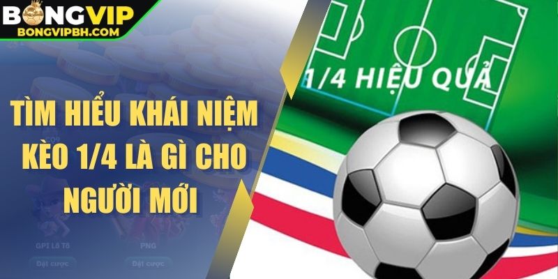 Tìm hiểu khái niệm kèo 1/4 là gì cho người mới