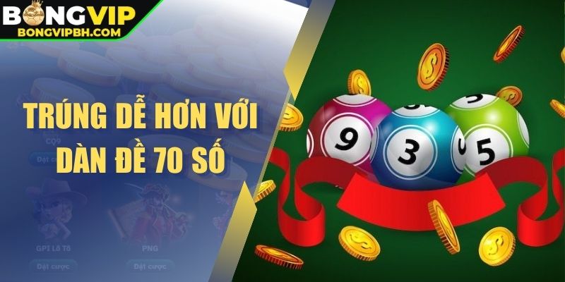 Trúng dễ hơn với dàn đề 70 số