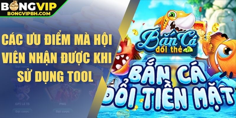 Các ưu điểm mà hội viên nhận được khi sử dụng tool 