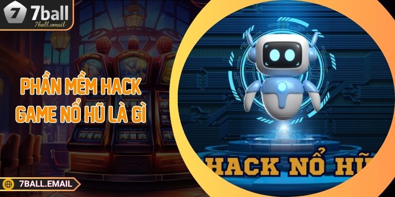 Phần mềm hack game nổ hũ là gì?